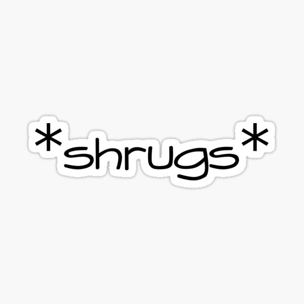 "*shrugs*" Sticker for Sale by lyecchan Redbubble