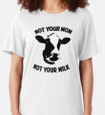 Not Your Mom, Not Your Milk Slim Fit T-Shirt