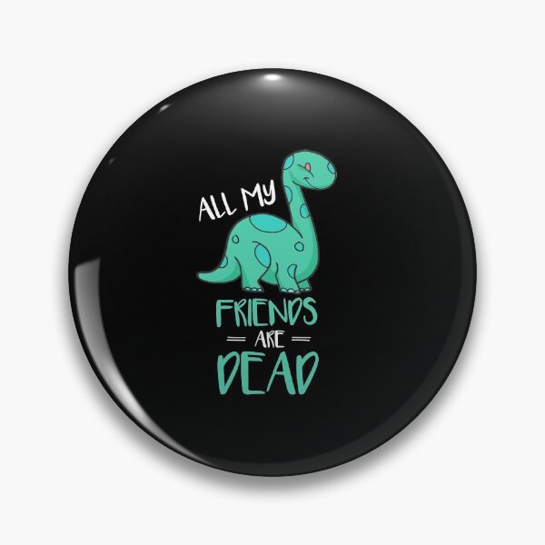 Item preview, Cute All My Friends Are Dead Funny Dinosaur Pun designed and sold by perfectpresents.