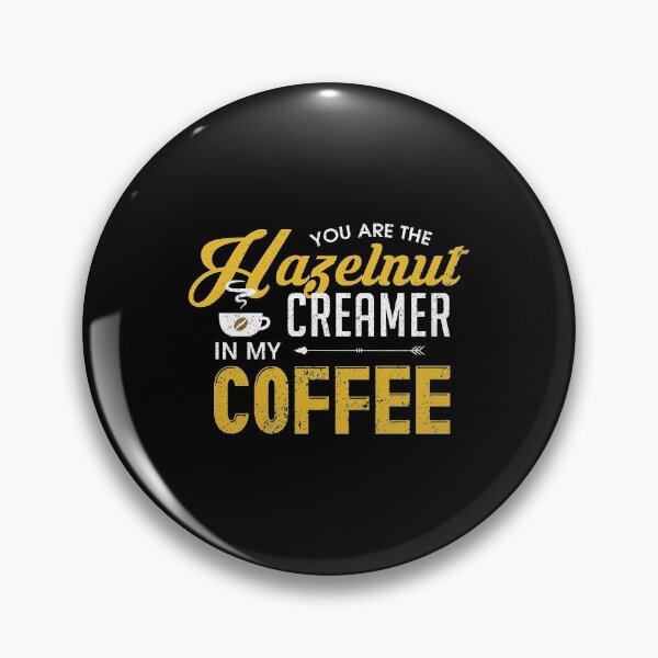 Item preview, You Are The Hazelnut Creamer In My Coffee designed and sold by perfectpresents.