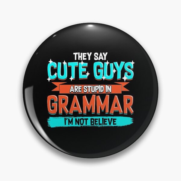Item preview, Cute Guys Are Stupid In Grammar I'm Not Believe designed and sold by perfectpresents.