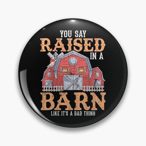 Item preview, You Say Raised In A Barn Like It's A Bad Thing designed and sold by perfectpresents.