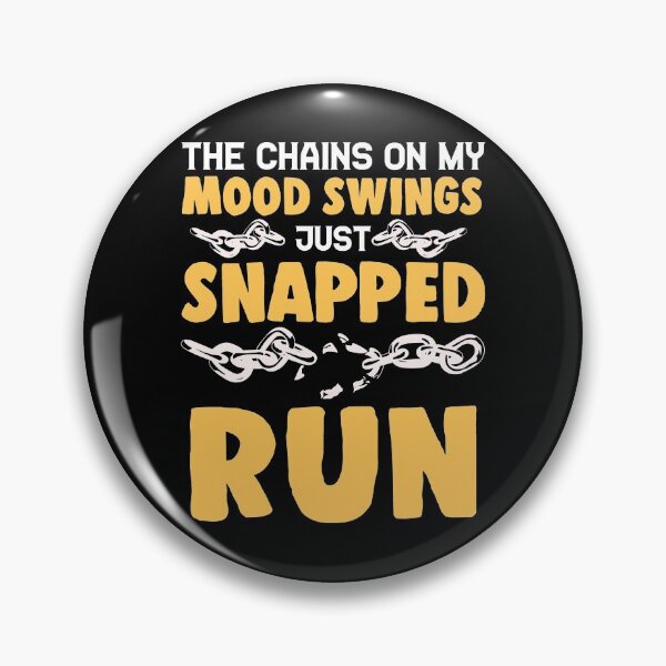Item preview, The Chains On My Mood Swings Just Snapped: Run! designed and sold by perfectpresents.