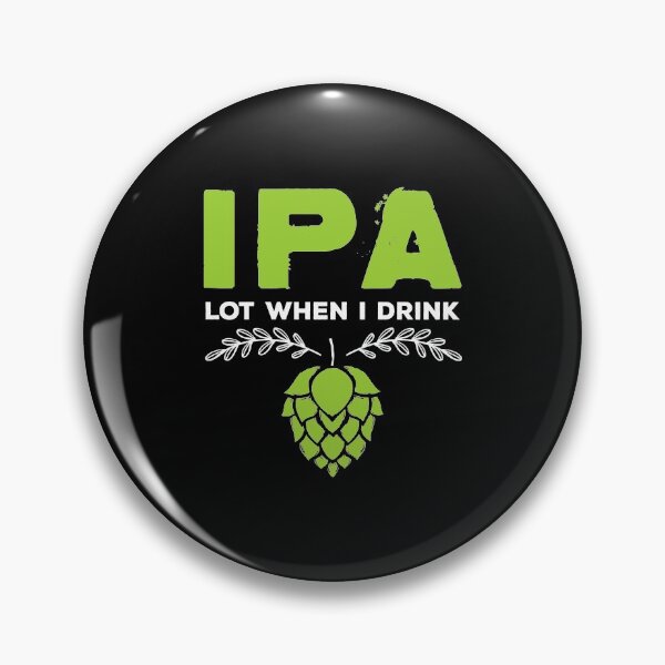 Item preview, Cute IPA Lot When I Drink Funny Beer Drinker's Pun designed and sold by perfectpresents.