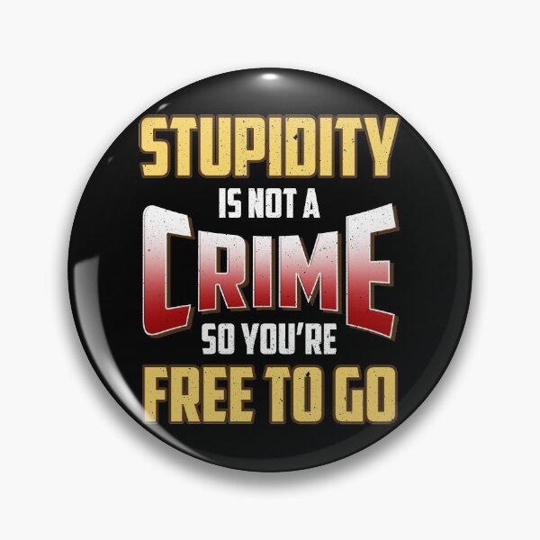 Item preview, Stupidity Is Not a Crime, So You're Free To Go designed and sold by perfectpresents.