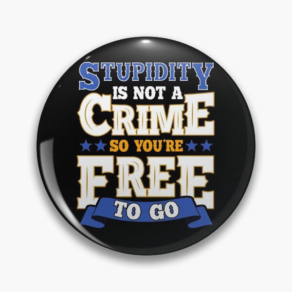 Item preview, Stupidity Is Not a Crime, So You're Free To Go Pun designed and sold by perfectpresents.