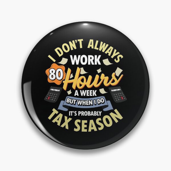 Item preview, I Don't Always Work 80 Hour Weeks But Tax Season designed and sold by perfectpresents.