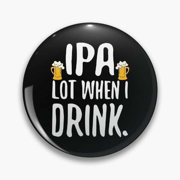 Item preview, Funny IPA Lot When I Drink Craft Beer Drinker designed and sold by perfectpresents.