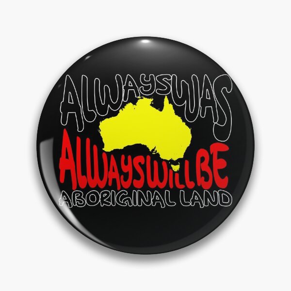 Always was Always Will Be Aboriginal Land Pin