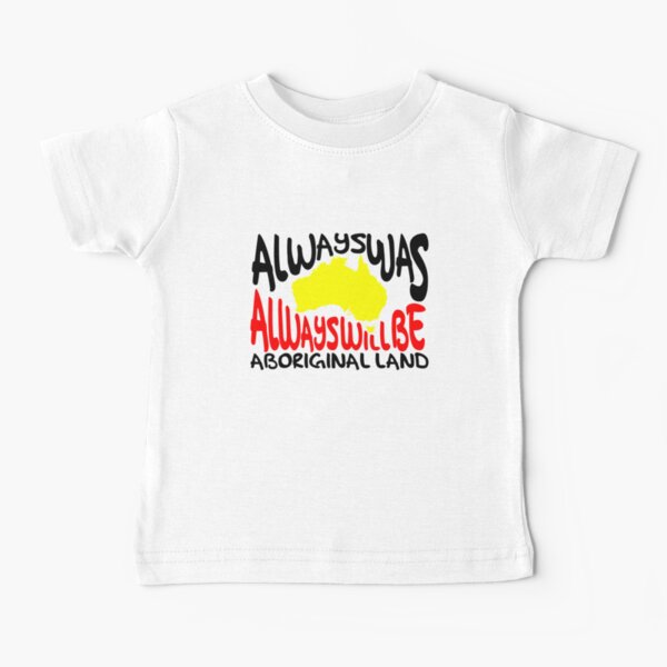 Always was Always Will Be Aboriginal Land Baby T-Shirt