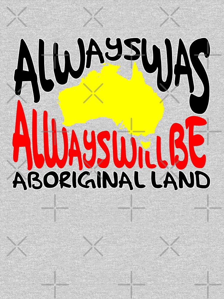 Always was Always Will Be Aboriginal Land by HogarthArts