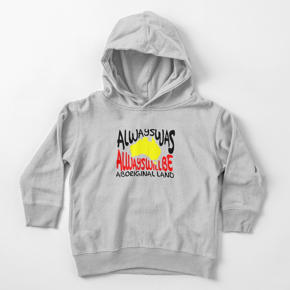 Always was Always Will Be Aboriginal Land Toddler Pullover Hoodie