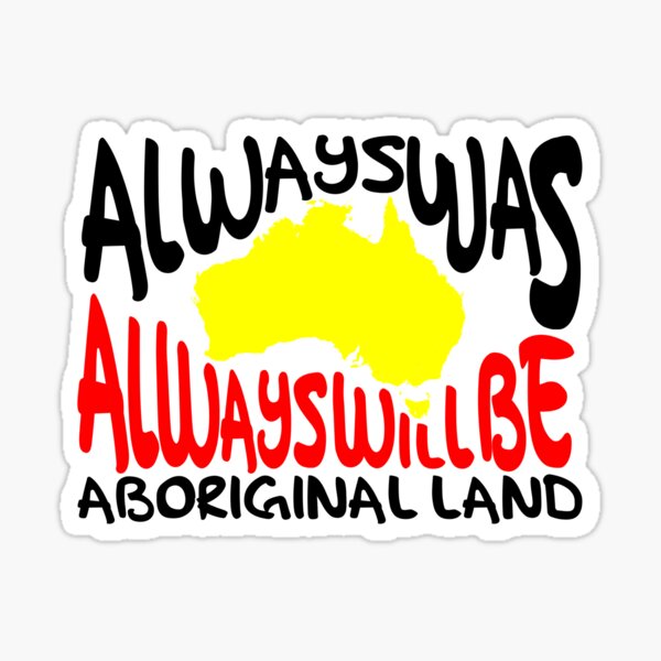 Always was Always Will Be Aboriginal Land Sticker