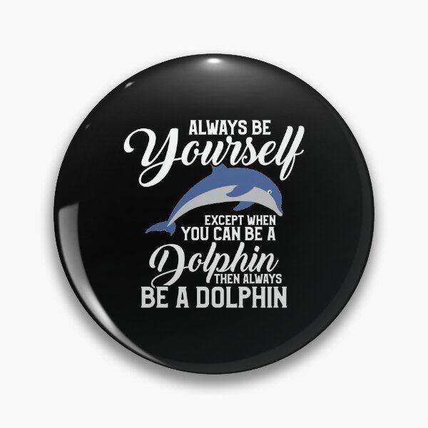 Artikelvorschau, Sei immer du selbst, außer wenn du ein Delphin sein kannst entworfen und verkauft von perfectpresents.