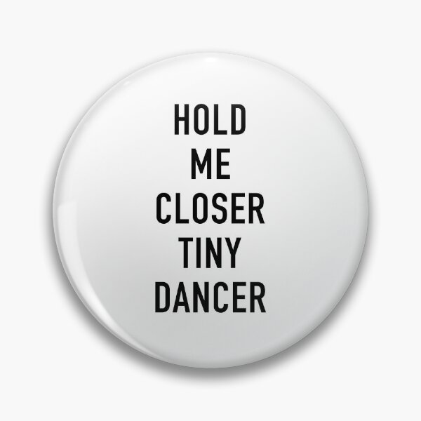 Item preview, HOLD ME CLOSER TINY DANCER designed and sold by corbrand.