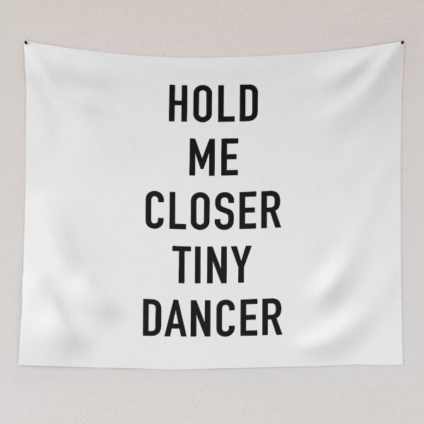 Item preview, HOLD ME CLOSER TINY DANCER designed and sold by corbrand.