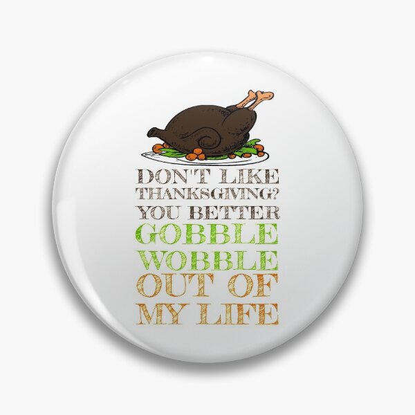 Item preview, Gobble Wobble Out of My Life Funny Thanksgiving designed and sold by perfectpresents.