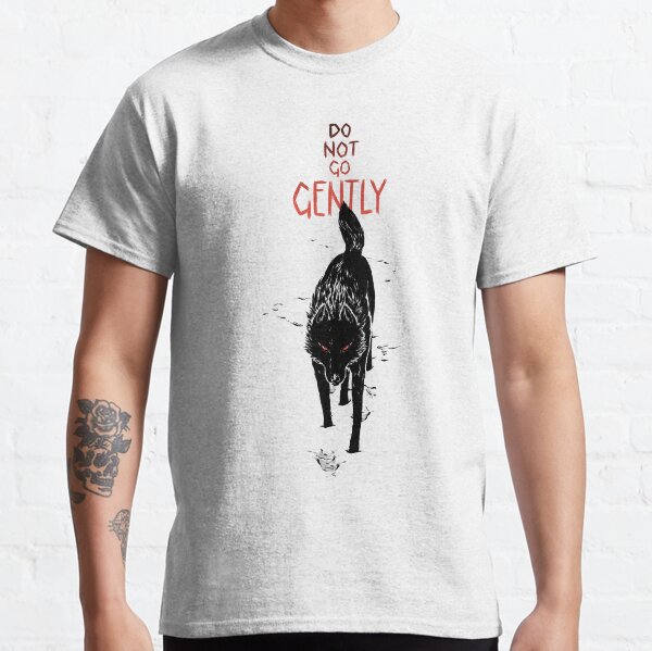 Do Not Go Gently Classic T-Shirt