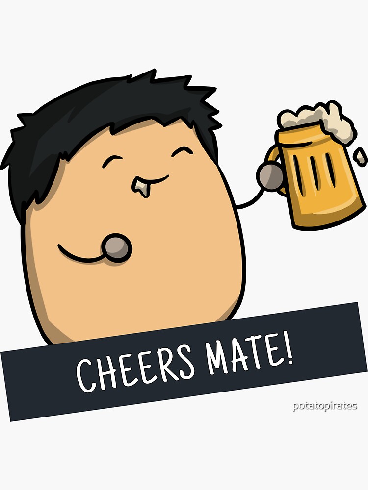 "Cheers Mate!" Sticker by potatopirates Redbubble