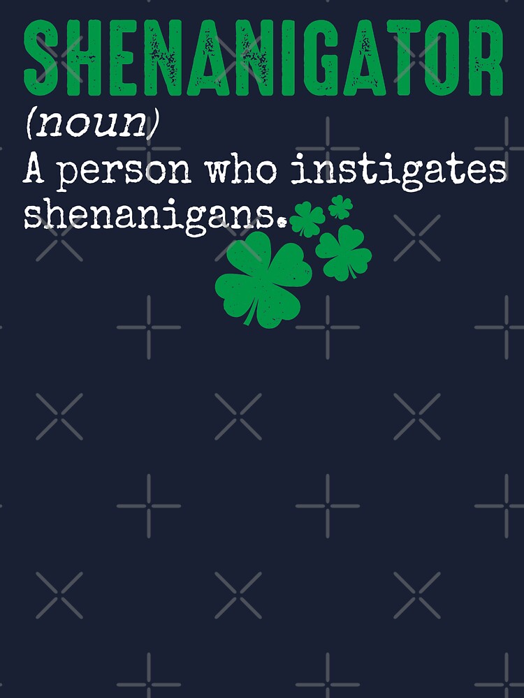 Shenanigator Funny Defention Of A Person Who Instigates Shenanigans St Patricks Day Joke Quote Kids T Shirt By Alenaz Redbubble