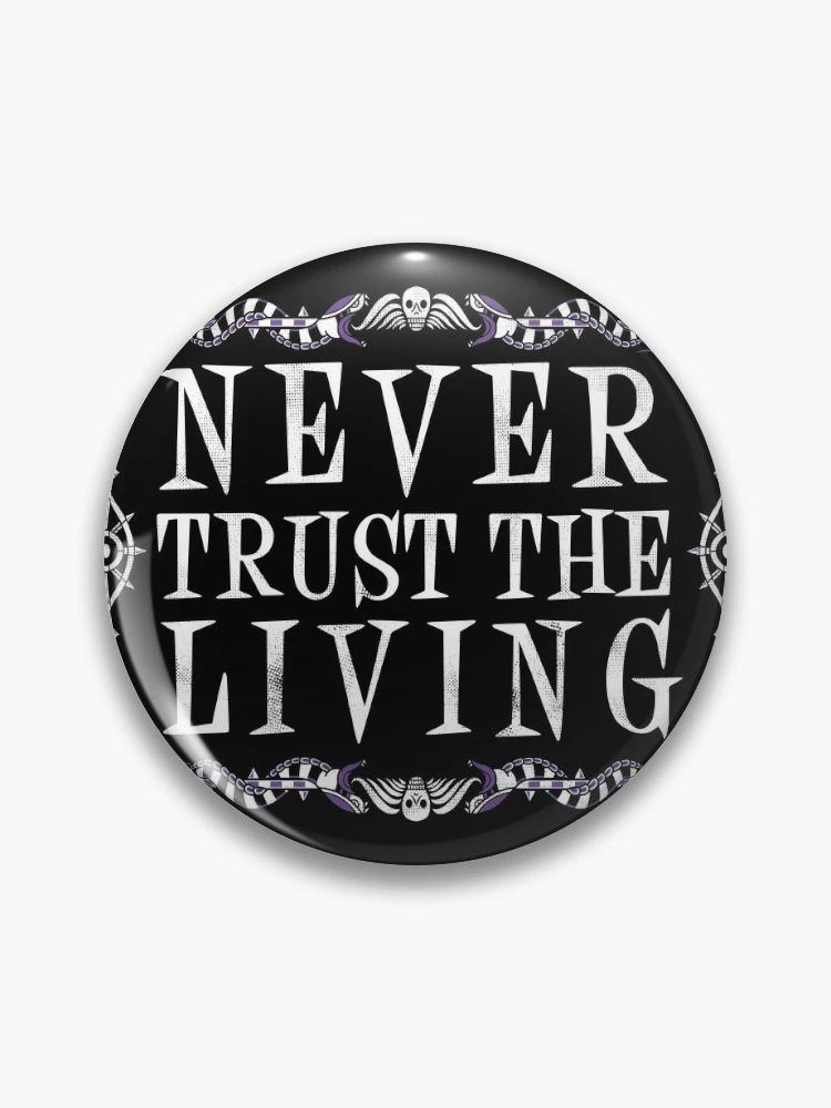 Never Trust The Living - Creepy Cute Goth - Occult Pin for Sale by Nemons