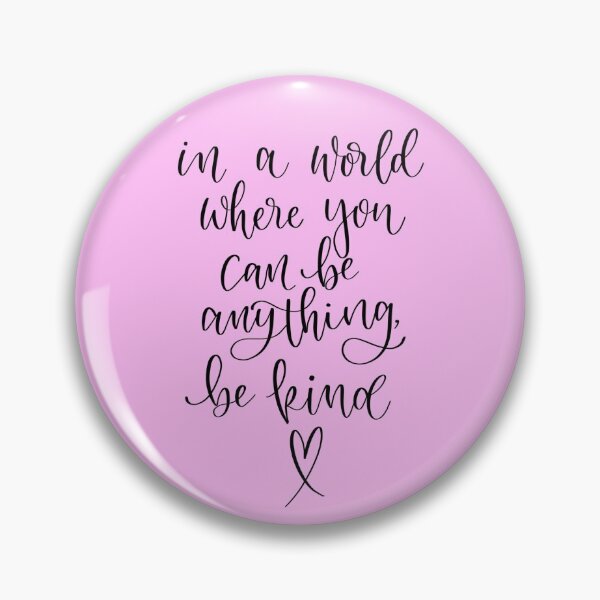 Item preview, In A World Where You Can Be Anything, Be Kind designed and sold by Daisygraceart.