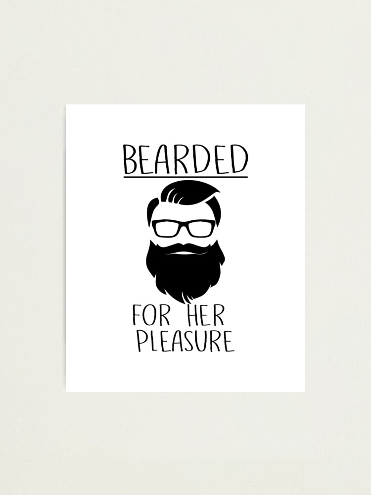 Mens Bearded For Her Pleasure Funny Beard Facial Hair Humor design  Photographic Print for Sale by nikkidawn74