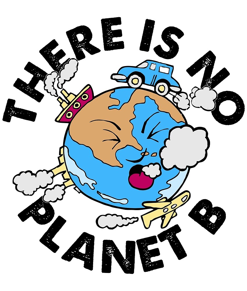 "Stop Environment Pollution There is no planet B" by ReignGFX | Redbubble