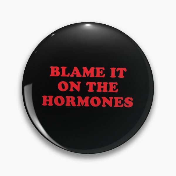 Item preview, BLAME IT ON THE HORMONES designed and sold by jazzydevil.