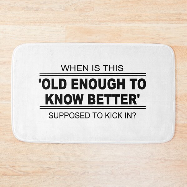 Item preview, When is this old enough to know better supposed to kick in  designed and sold by headpossum.