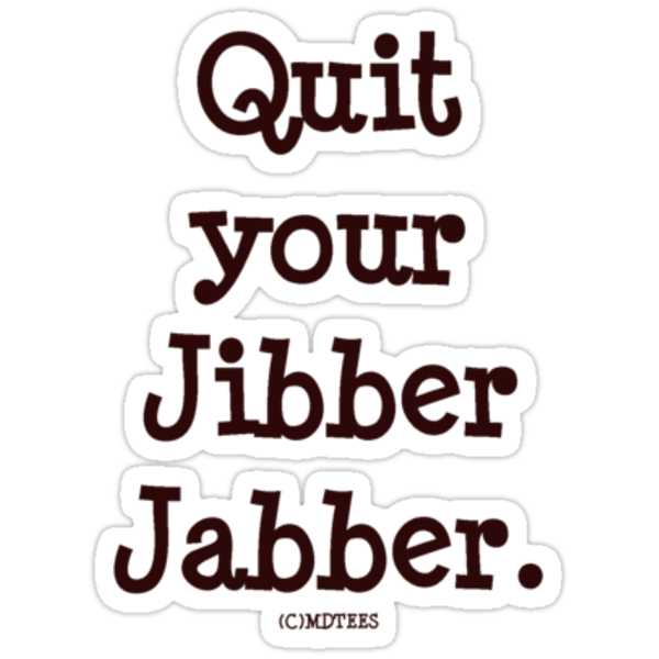 no jibber jabber