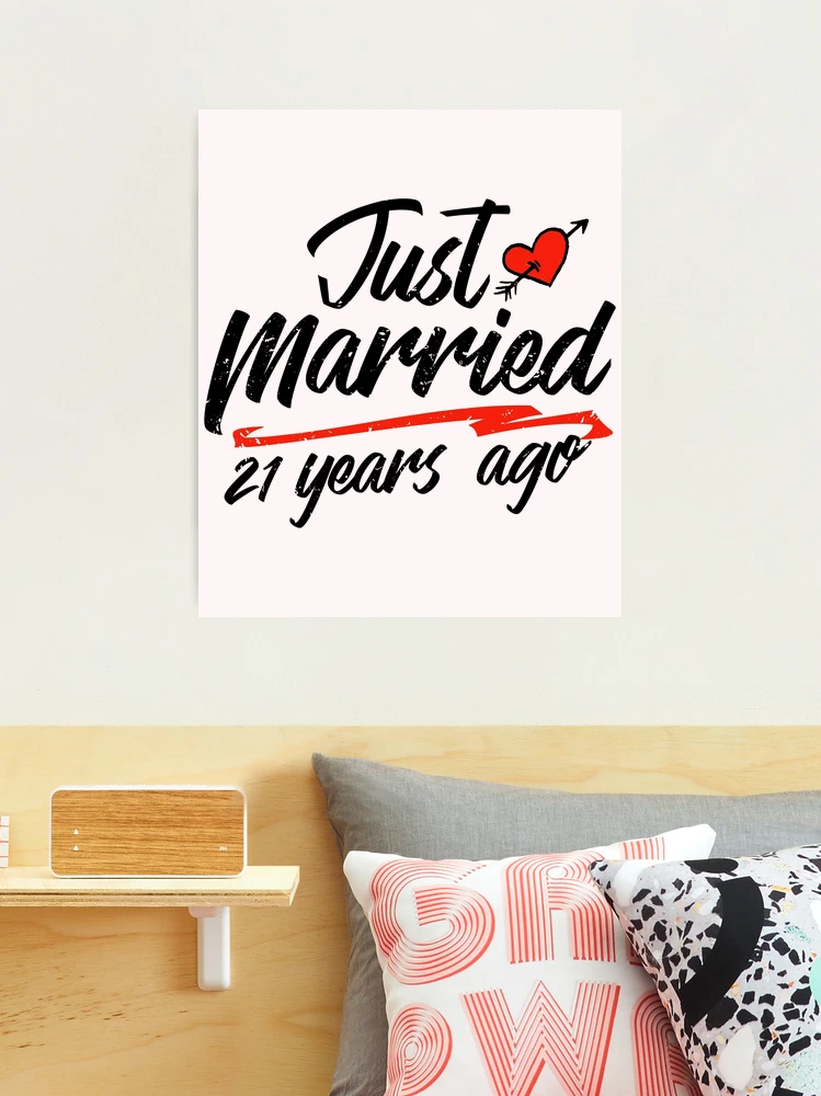 Just Married 21 Year Ago Funny Wedding Anniversary Gift for  Novelty way to celebrate a milestone anniversary Photographic Print