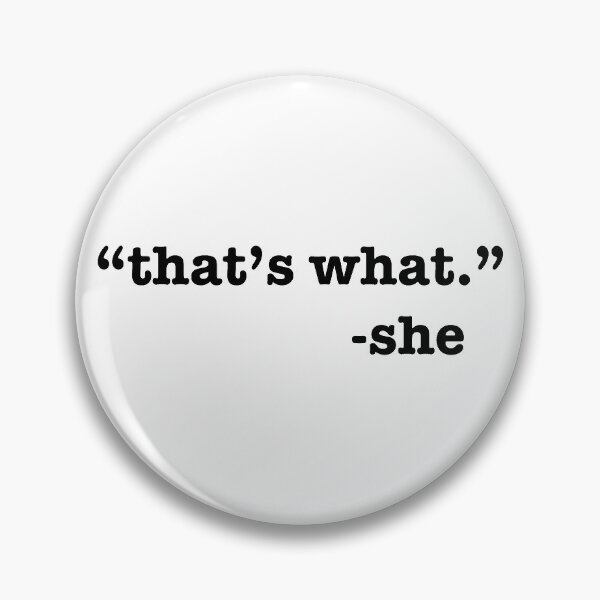 "that's what." -she Pin