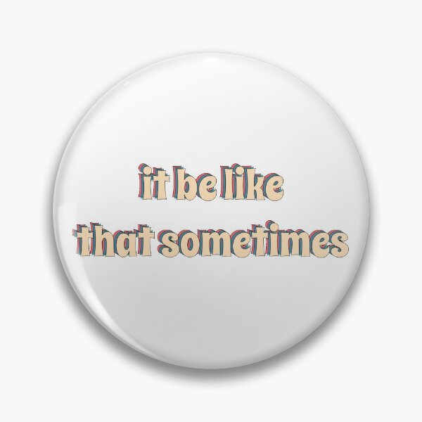 Item preview, it be like that sometimes  designed and sold by natajo.
