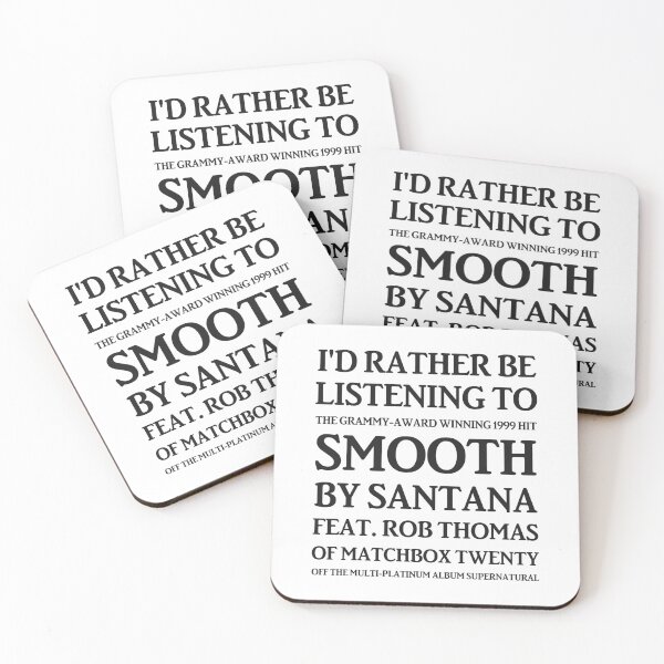 I'd Rather Be Listening to Smooth by Santana & Rob Thomas of Matchbox Twenty - Yeah It's a Hot One (black) Coasters (Set of 4)