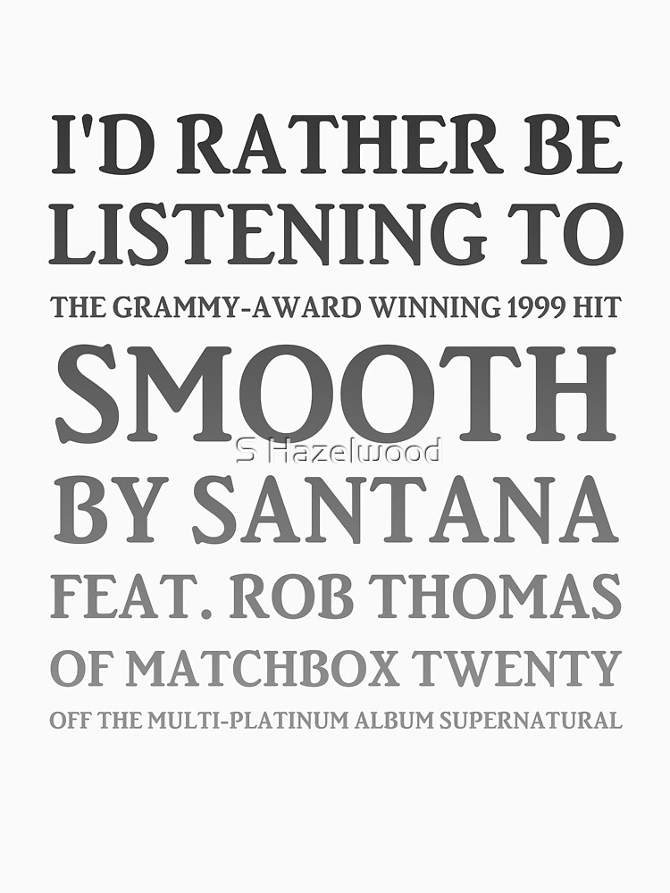 Discover I'd Rather Be Listening to Smooth by Santana & Rob Thomas of Matchbox Twenty - Yeah It's a Hot One (gradient) | Essential T-Shirt 
