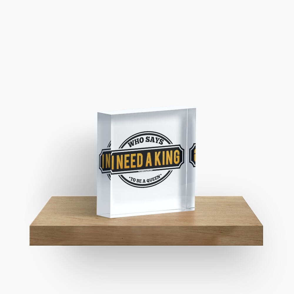 Do You Need A King Acrylic Block