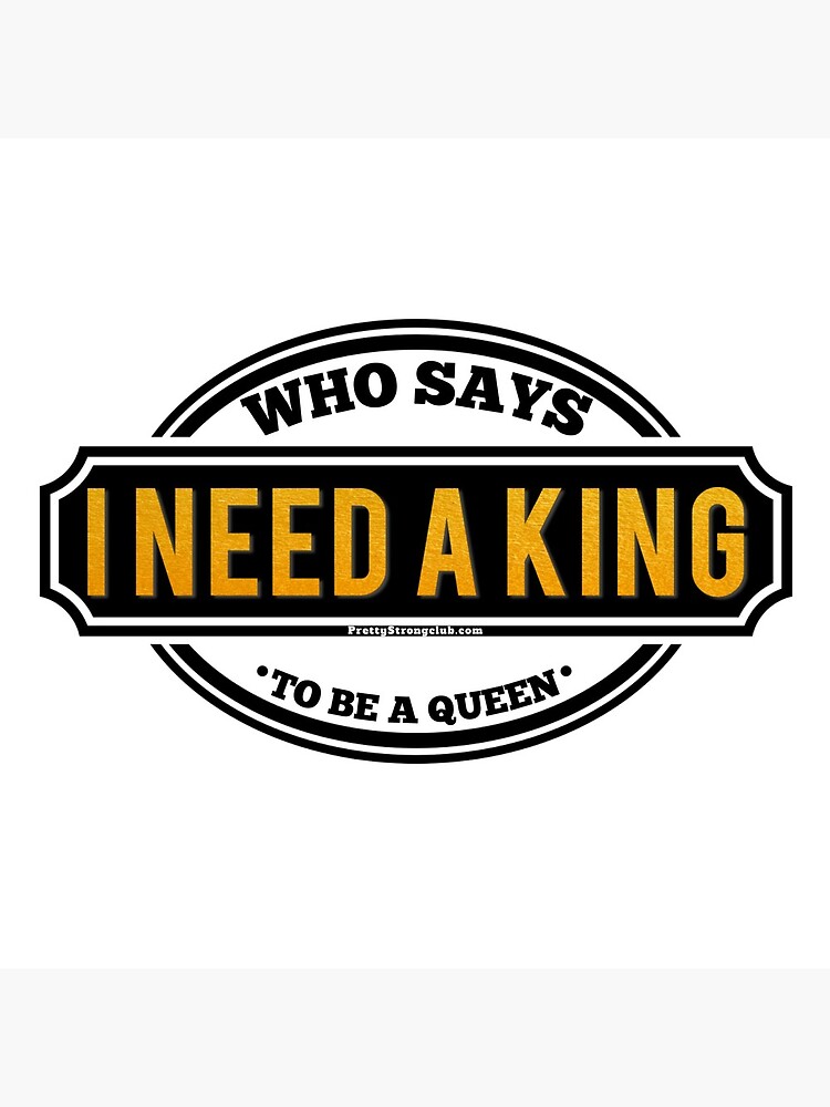 Do You Need A King by PrettyStrong
