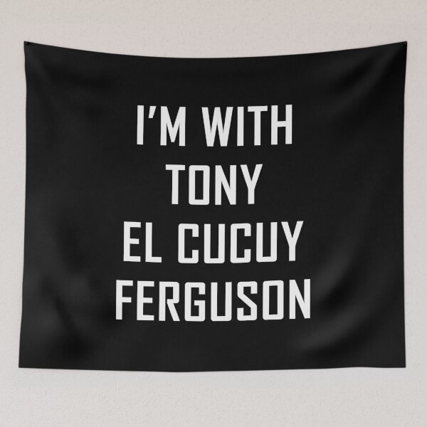 Item preview, Im with Tony El Cucuy Ferguson designed and sold by Maxaint.
