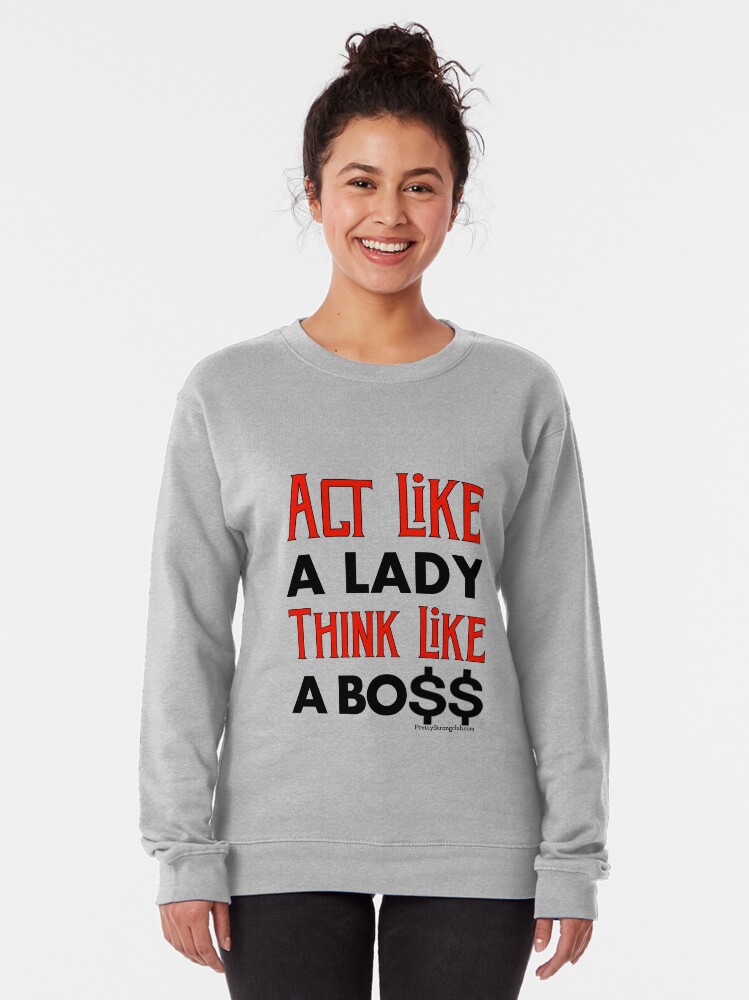 Alternate view of Act Like A Lady Think Like A Boss Pullover Sweatshirt