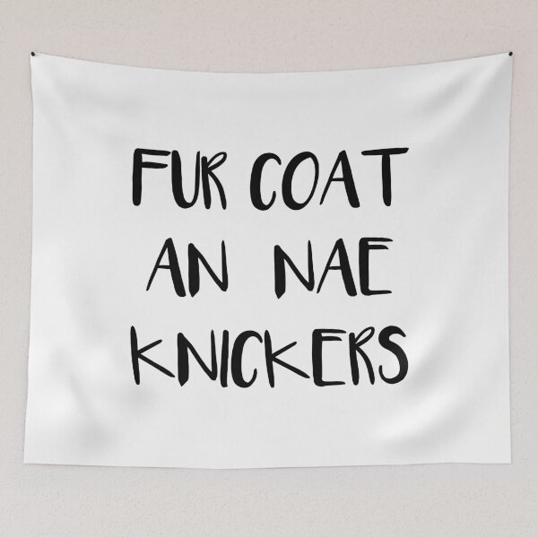 Item preview, FUR COAT AN NAE KNICKERS, Scots Language Phrase designed and sold by MacPean.