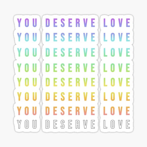 You Deserve Love Sticker