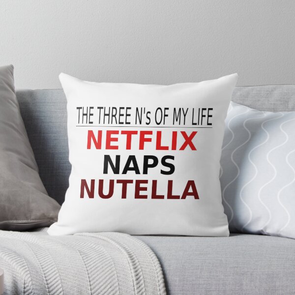 The Three N's Of My Life - Netflix, Naps, Nutella Throw Pillow