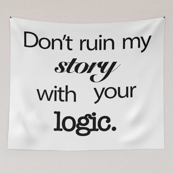 Item preview, My Story/Your Logic designed and sold by DallieP.