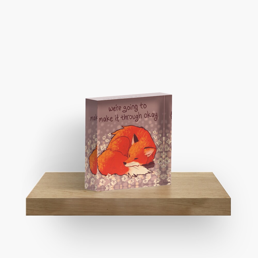 "We're Going to Make it Through Okay" Sleeping Flower Fox Acrylic Block