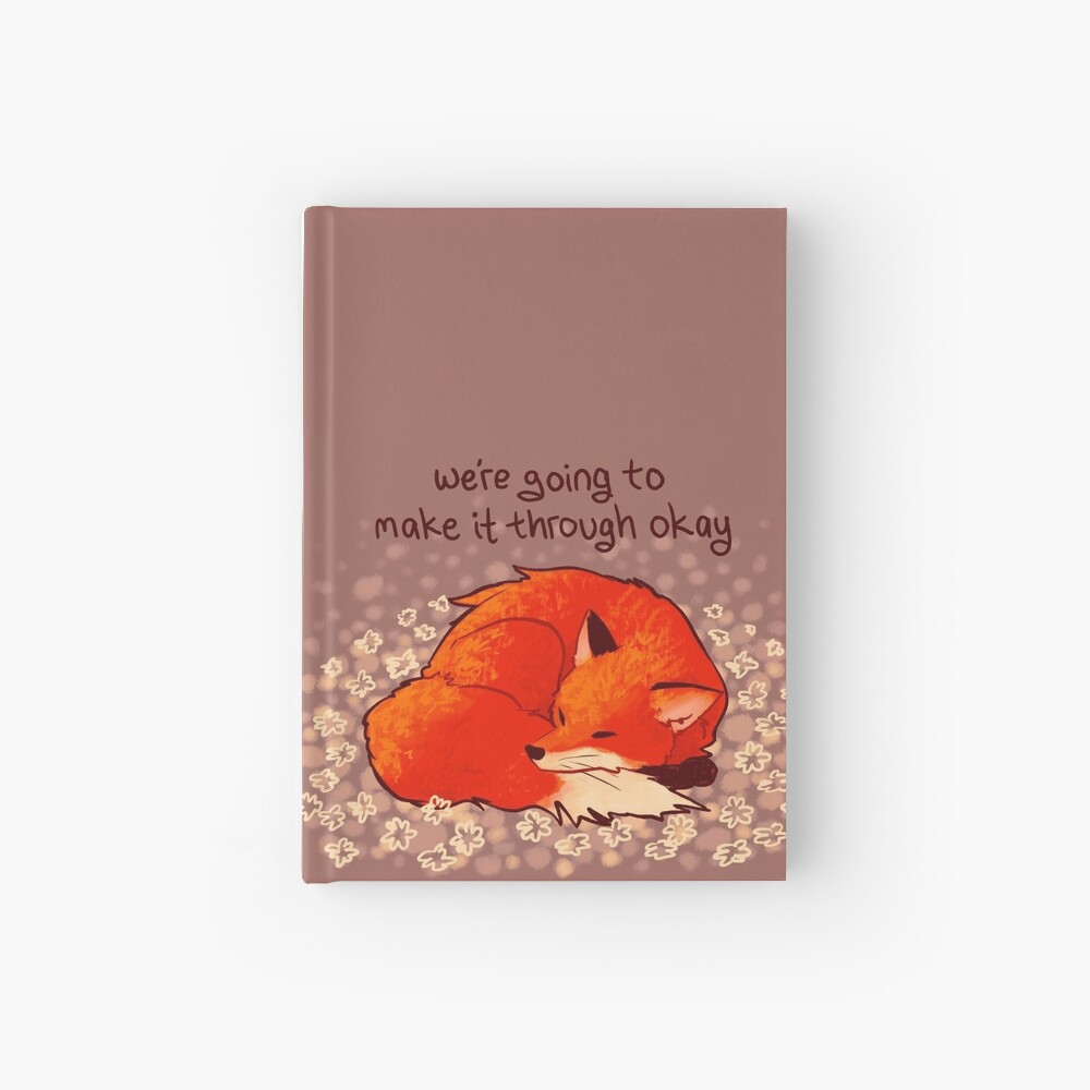 "We're Going to Make it Through Okay" Sleeping Flower Fox Hardcover Journal