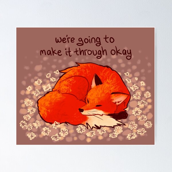 Item preview, "We're Going to Make it Through Okay" Sleeping Flower Fox designed and sold by thelatestkate.