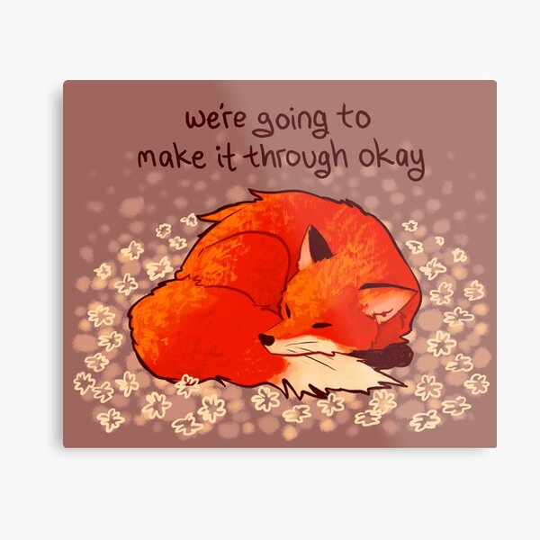 "We're Going to Make it Through Okay" Sleeping Flower Fox Metal Print