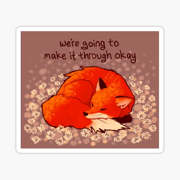 Item preview, "We're Going to Make it Through Okay" Sleeping Flower Fox designed and sold by thelatestkate.