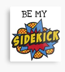Be My Sidekick Metal Print